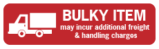 Bulky Item may incur additional freight and handling charges